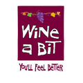 Wine A Bit, You'll Feel Better Applique House Flag
