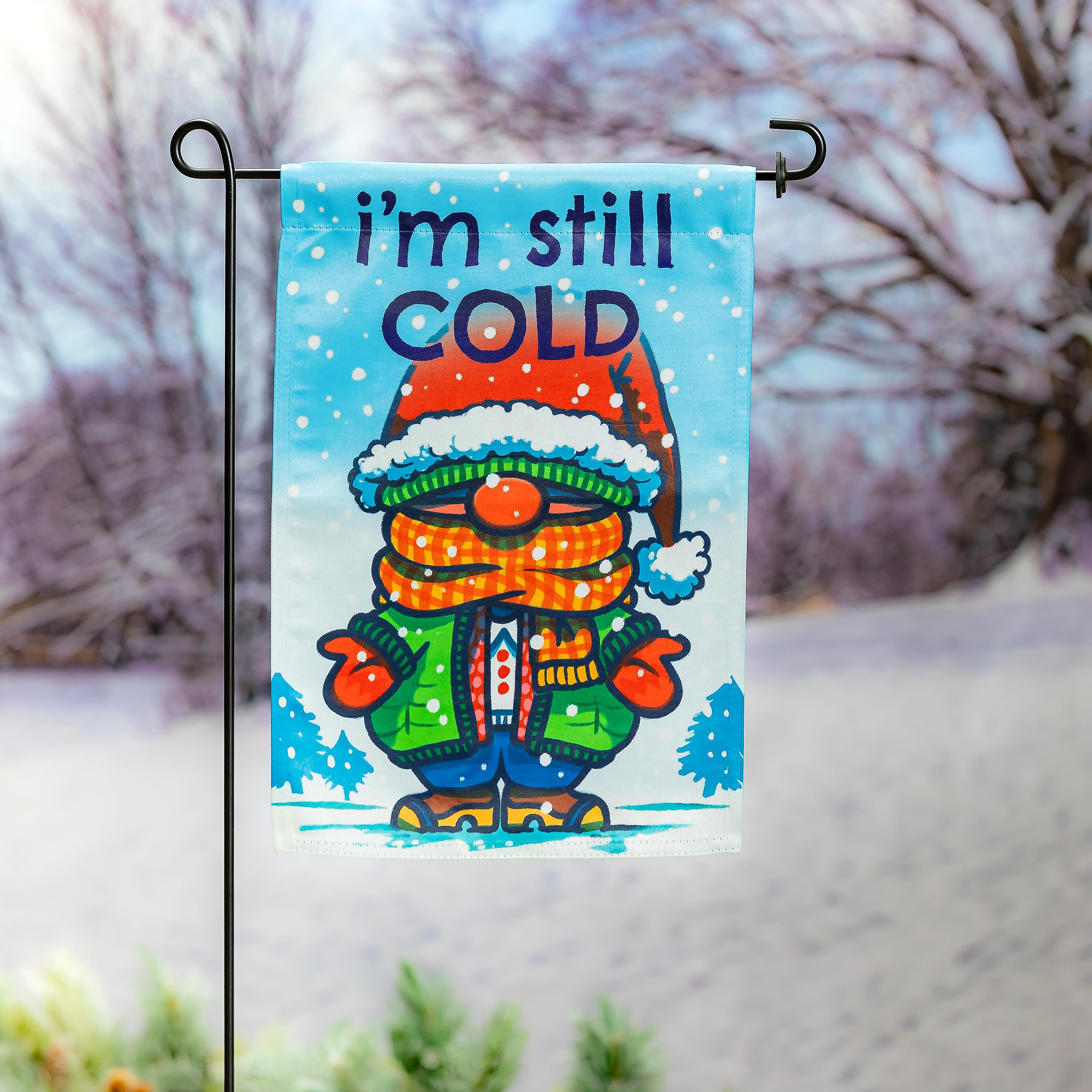 I'm Still Cold Suede Garden Flag