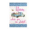 Bloom Where You Are Planted Truck Garden Suede Flag